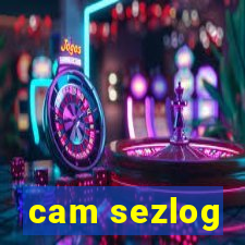 cam sezlog